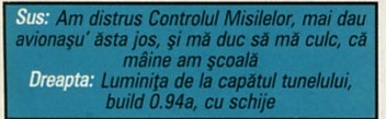 Sus: Am distrus Controlul Misilelor, mai dau avionașu' ăsta jos, și mă duc să mă culc, că mâine am școală. Dreapta: Luminița de la capătul tunelului, build 0.94a, cu schije