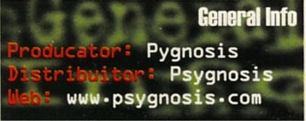General Info: Producator: Pygnosis · Distribuitor: Psygnosis · Web: www.psygnosis.com