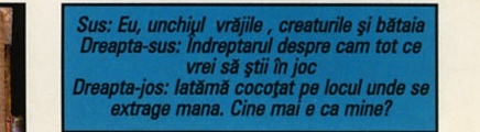 Sus: Eu, unchiul vrăjile , creaturile și bătaia. Dreapta-sus: Îndreptarul despre cam tot ce vrei să știi în joc. Dreapta-jos: Iatămă cocoțat pe locul unde se extrage mana. Cine mai e ca mine?