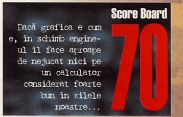 Score Board 70: Dacă grafica e cum e, în schimb engine-ul îl face aproape de nejucat nici pe un calculator considerat foarte bun în zilele noastre...