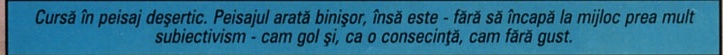 Cursă în peisaj deșertic. Peisajul arată binișor, însă este - fără să încapă la mijloc prea mult subiectivism - cam gol și, ca o consecință, cam fără gust.