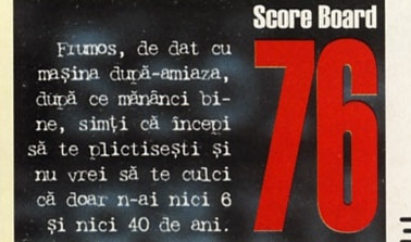 Score Board — 76: Frumos, de dat cu mașina după-amiaza, după ce mănânci bine, simți că începi să te plictisești și nu vrei să te culci că doar n-ai nici 6 și nici 40 de ani.