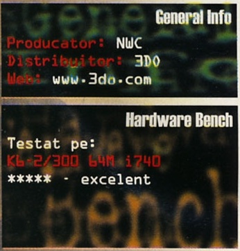 General Info: Producator: NWC / Distribuitor: 3DO / Web: www.3do.com — Hardware Bench: Testat pe: K6-2/300 64M i740 ***** - excelent