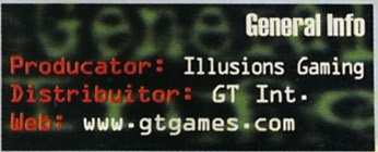 General Info: Producator: Illusions Gaming / Distribuitor: GT Int. / Web: www.gtgames.com