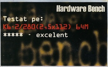 Hardware Bench: Testat pe: K6-2/280(2.5x112) 64M (***** - excelent)