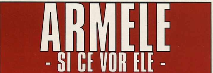 ARMELE - SI CE VOR ELE - : capul de rubrică al casetei despre armament