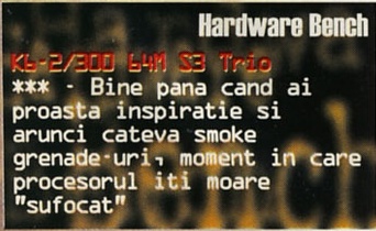 Hardware Bench: K6-2/300 64M S3 Trio (*** - bine). Pana cand ai proasta inspiratie si arunci cateva smoke grenade-uri, moment in care procesorul iti moare "sufocat"