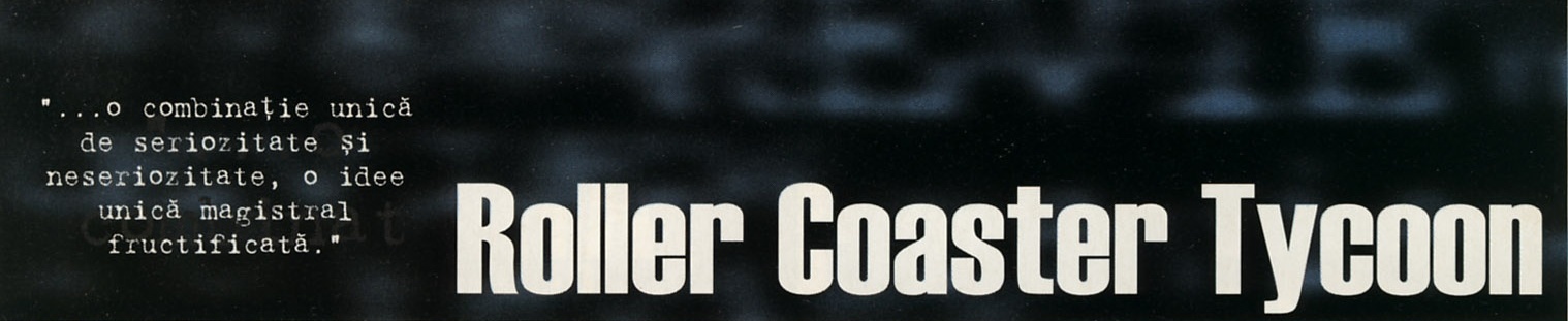 Roller Coaster Tycoon — banner de titlu, cu citatul: "...o combinație unică de seriozitate și neseriozitate, o idee unică magistral fructificată."