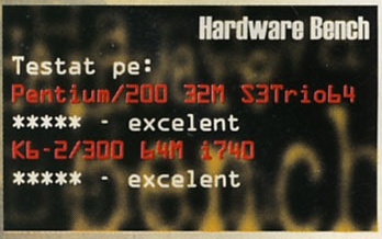 Hardware Bench: Testat pe: Pentium/200 32M S3Trio64 ***** - excelent; K6-2/300 64M i740 ***** - excelent