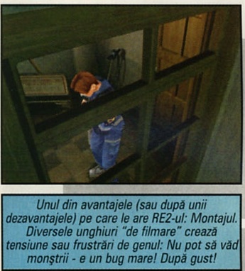 Unul din avantajele (sau după unii dezavantajele) pe care le are RE2-ul: Montajul. Diversele unghiuri "de filmare" crează tensiune sau frustrări de genul: Nu pot să văd monștrii - e un bug mare! După gust!