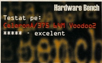 Hardware Bench: Testat pe CeleronA/375 64M Voodoo2 — ***** - excelent