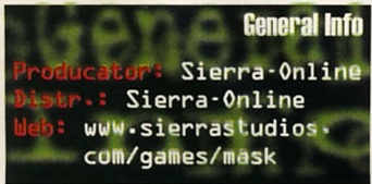 General Info: Producator: Sierra-Online / Distr.: Sierra-Online / Web: www.sierrastudios.com/games/mask