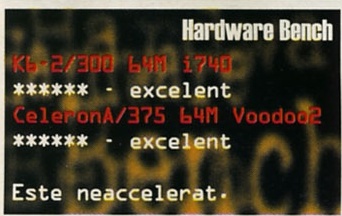 Hardware Bench: K6-2/300 64M i740 — ****** - excelent; CeleronA/375 64M Voodoo2 — ****** - excelent. Este neaccelerat.