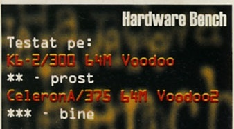 Hardware Bench: Testat pe: K6-2/300 64M Voodoo (** - prost); CeleronA/375 64M Voodoo2 (*** - bine)