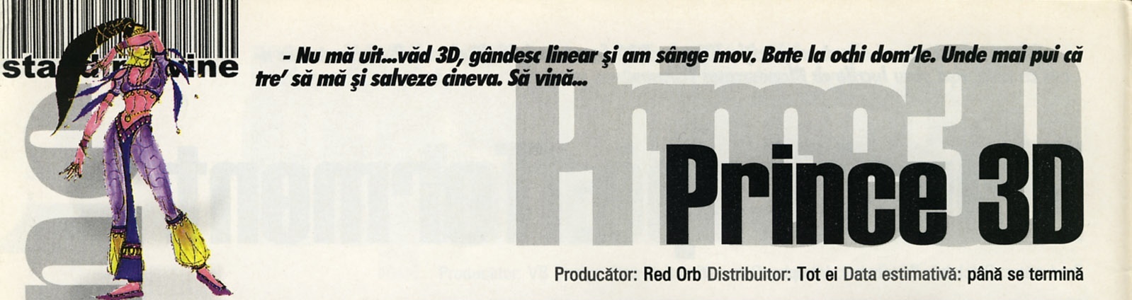 „stand pe vine" — Prince 3D. Producător: Red Orb  Distribuitor: Tot ei  Data estimativă: până se termină