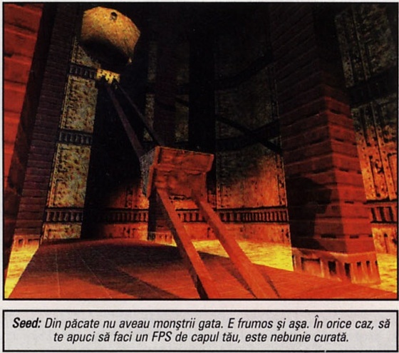 Seed: Din păcate nu aveau monștrii gata. E frumos și așa. În orice caz, să te apuci să faci un FPS de capul tău, este nebunie curată.