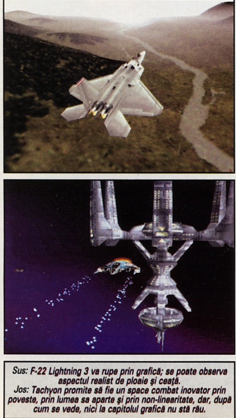 Sus: F-22 Lightning 3 va rupe prin grafică; se poate observa aspectul realist de ploaie și ceață. Jos: Tachyon promite să fie un space combat inovator prin poveste, prin lumea sa aparte și prin non-linearitate, dar, după cum se vede, nici la capitolul grafică nu stă rău.