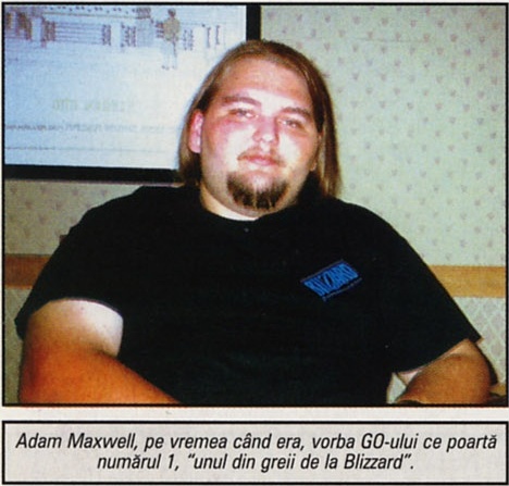 Adam Maxwell, pe vremea când era, vorba GO-ului ce poartă numărul 1, "unul din greii de la Blizzard".