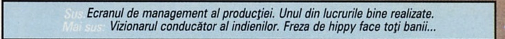 Sus: Ecranul de management al producției. Unul din lucrurile bine realizate. Mai sus: Vizionarul conducător al indienilor. Freza de hippy face toți banii...