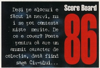 Score Board — 86: Deși pe alocuri e făcut la nervi, nu i se pot contesta niște merite. De ce e cover? Poate pentru că are un anumit caracter de colecție, dată fiind saga Civ-ului...