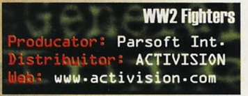 General Info — WW2 Fighters: Producător: Parsoft Int. / Distribuitor: ACTIVISION / Web: www.activision.com