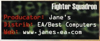 General Info — Fighter Squadron: Producător: Jane's / Distrib: EA/Best Computers / Web: www.janes-ea.com