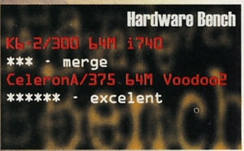 Hardware Bench — K6-2/300 64M i740: *** - merge; CeleronA/375 64M Voodoo2: ****** - excelent