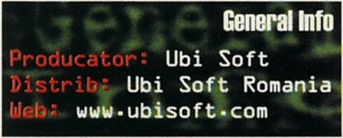 General Info — Producator: Ubi Soft / Distrib: Ubi Soft Romania / Web: www.ubisoft.com