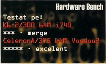 Hardware Bench — Testat pe: K6-2/300 64M i740: *** - merge; CeleronA/375 64M Voodoo2: ***** - excelent