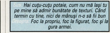 Sus: Hai cuțu-cuțu potaie, cum nu mă lași tu pe mine să admir bunătate de texturi. Când termin cu tine, nici de mânuși n-o să fii bun / Dreapta: Foc la propriu, foc la figurat, foc și la gura armei.