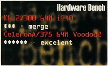 Hardware Bench — K6-2/300 64M i740: *** - merge; CeleronA/375 64M Voodoo2: ****** - excelent