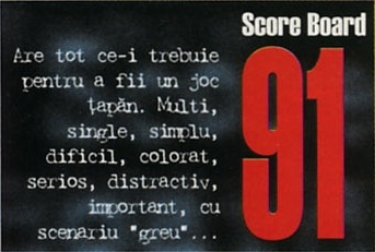 Score Board 91 — Are tot ce-i trebuie pentru a fii un joc țapăn. Multi, single, simplu, dificil, colorat, serios, distractiv, important, cu scenariu "greu"...