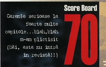 Score Board 70 — Carențe serioase la foarte multe capitole...blah,blah m-am plictisit (Băi, asta nu intră în revistă!!)