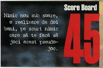 Score Board 45 — Nimic nou sub soare, o realizare de doi bani, pe scurt nimic care să te facă să joci acest pseudo-joc.