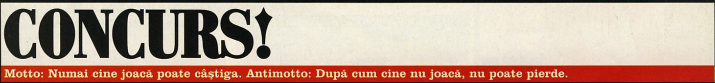 CONCURS! — Motto: Numai cine joacă poate câștiga. Antimotto: După cum cine nu joacă, nu poate pierde.